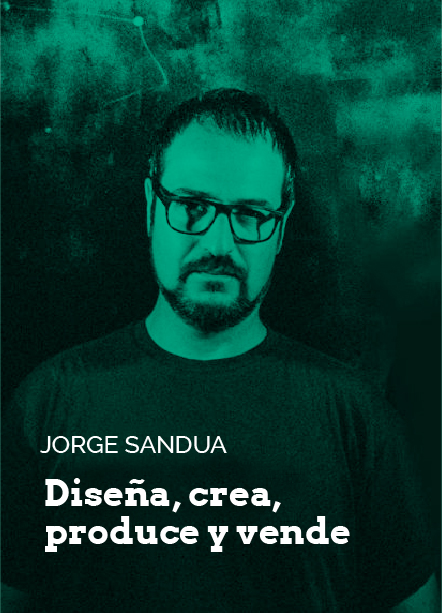 Jorge Sandua. Diseña, crea, produce y vende